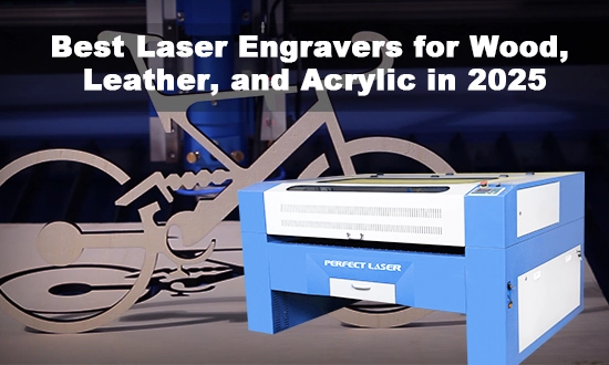 Best Laser Engravers for Wood, Leather, and Acrylic in 2025